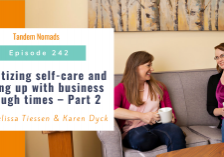 Prioritizing self-care and keeping up with business in tough times – Part 2